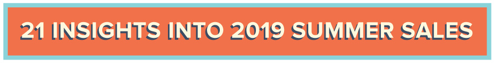 21 Insights into 2019 Summer Sales