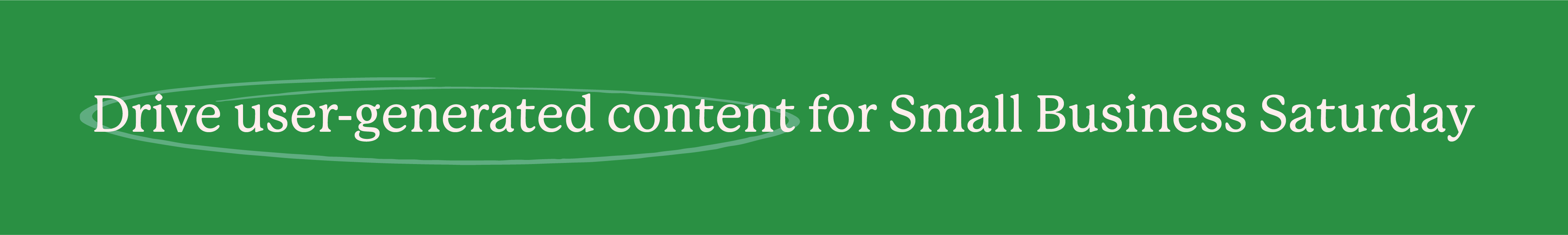 Drive user generated content for Small Business Saturday